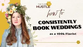 How to Consistently Book Weddings as a 100K Florist