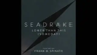 SEADRAKE - Lower than this (Someday) - Album Version