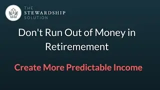 Don't Run Out of Money In Retirement - Increase Predictable Income