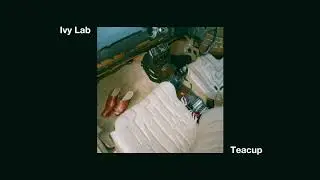 Ivy Lab - 'Teacup' (Official Audio)