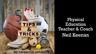 5Tips & Tricks: Physical Education Teacher & Coach- Neil Keenan