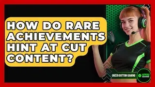 How Do Rare Achievements Hint At Cut Content? - Green Button Gaming