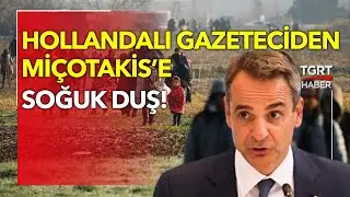 Hollandalı Gazeteciden Yunanistan Başbakanı Mi&ccedil;otakis&rsquo;e G&ouml;&ccedil;men Tokadı: Yalan S&ouml;yl&uuml;yorsunuz!
