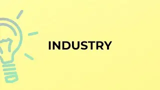 What is the meaning of the word INDUSTRY?