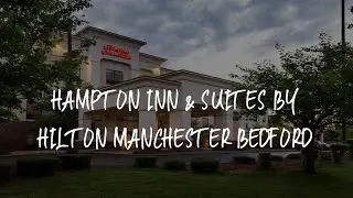 Hampton Inn & Suites by Hilton Manchester Bedford Review - Bedford , United States of America