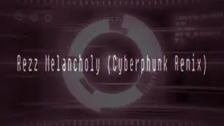 Rezz - Melancholy (Cyberphunk Remix)