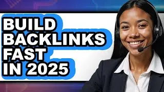 How to Build Backlinks Fast in 2025 (full Guide)