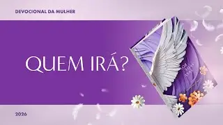 Devocional da Mulher: 8 de Janeiro - QUEM IRÁ? | Sob Suas Asas