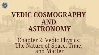 Chapter 2 - Vedic Physics: The Nature of Space, Time, and Matter