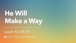 He Will Make a Way | Isaiah 43:18&ndash;19 | Our Daily Bread Video Devotional