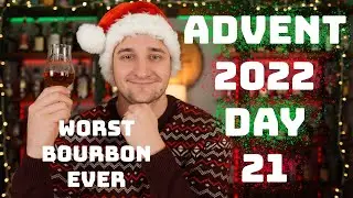Worst Bourbon Ever / Advent 2022 Day 21