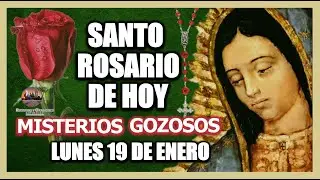 SANTO ROSARIO DE HOY A LA VIRGEN DE GUADALUPE : MISTERIOS GOZOSOS LUNES 19 DE DICIEMBRE DE 2026.