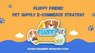 Fluffy Friend: Pet Supply E-Commerce Strategy | BIT30803 MANAGEMENT INFORMATION SYSTEM