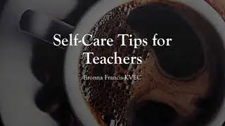 KVEC's Bronna Francis -  Self Care Tips for Teachers