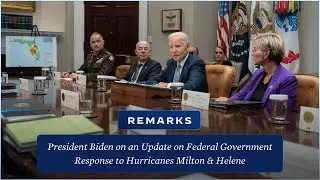 President Biden Provides an Update on Federal Government Response to Hurricanes Milton & Helene