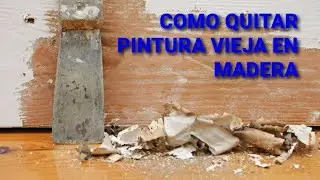 COMO QUITAR PINTURA VIEJA EN MADERA MUY RAPIDO Y FACIL