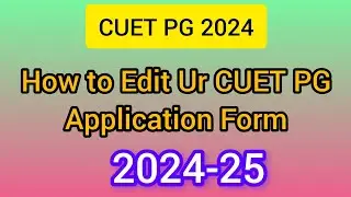 HOW TO EDIT CUET PG 2024 APPLICATION FORM || HOW TO ADD UNIVERSITIES AND SUBJECTS AFTER SUBMISSION
