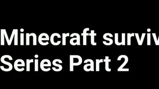 Minecraft survival series Part 2