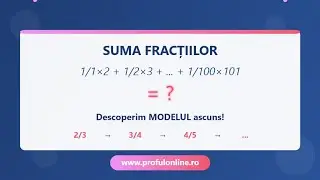 Suma fracțiilor 1/1×2 + 1/2×3 + ... + 1/100×101 - Descoperim MODELUL ascuns!