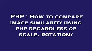 PHP : How to compare image similarity using php regardless of scale, rotation?