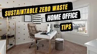 Sustainable Office Space: Zero Waste Home Office Tips and Ideas