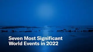 Seven Most Significant World Events in 2022
