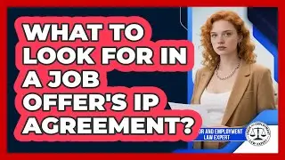 What To Look For In A Job Offer's IP Agreement?