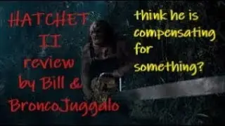 Hatchet 2 review by BroncoJuggalo & Bill