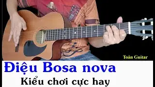 Kiểu chơi cực hay của điệu Bosa nova nâng cao - Hướng dẫn tự học guitar đệm hát- Toản Guitar