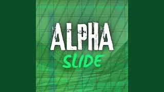 ALPHA-SLIDE (Sped Up)
