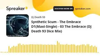 Synthetic Scum - The Embrace D1(Maxi-Single) - 03 The Embrace (DJ Death 93 Dice Mix) (made with Spre