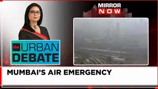 Mumbai AQI Worse Than Delhi On Some Days | Mumbai To Learn From Delhi? | Urban Debate