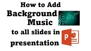 How to add background music across all slides in your presentation