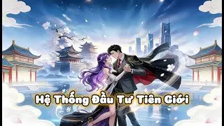 [FULL] Hệ Thống Đầu Tư Tiên Giới |MyHope