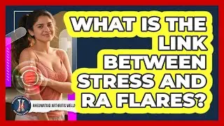 What Is The Link Between Stress And RA Flares?