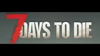 7 Days to Die / Alpha 21! / First look