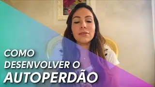 Como Desenvolver o Auto Perd&atilde;o?