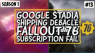 Google Stadia Shipping Debacle & Fallout 76 Subscription Fail