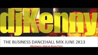 DJ KENNY THE BUSINESS DANCEHALL MIX JUNE 2013