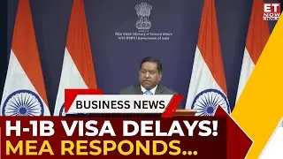 MEA on H-1B Visas: India Engaging US Over Delays & Disruptions | Visa Delays in Focus | ET Now