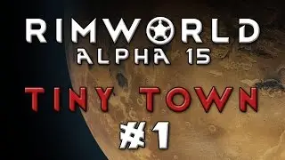 RimWorld - Tiny Town [Modded Alpha 15] - Episode 1