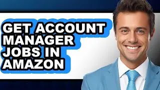 How to Get Account Manager Jobs in Amazon (full Guide)