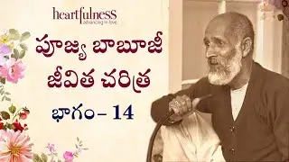 Life of Babuji | Episode - 14 | Heartfulness Telugu