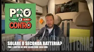 PRO & CONTRO: SOLARE o SECONDA BATTERIA? | EP6 |  guida alla scelta DEL CAMPER