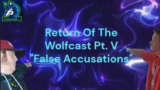 Return Of The Wolfcast Pt. V False Accusations 