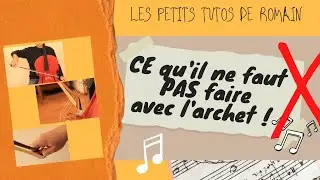 Tout ce qu'il ne faut pas faire avec son archet !