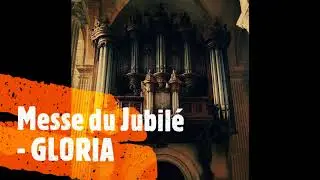 Messe du Jubilé - GLORIA (Orgue)