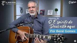 O Espírito de Deus está aqui - Compositor: Bené Gomes - História e Cântico - Hinologia Cristã