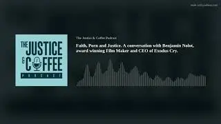Faith, Porn and Justice. A conversation with Benjamin Nolot, award winning Film Maker and CEO of Exo