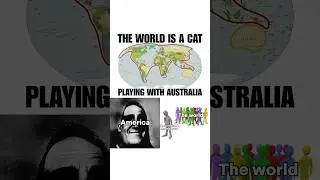 The World is a Cat playing with Australia